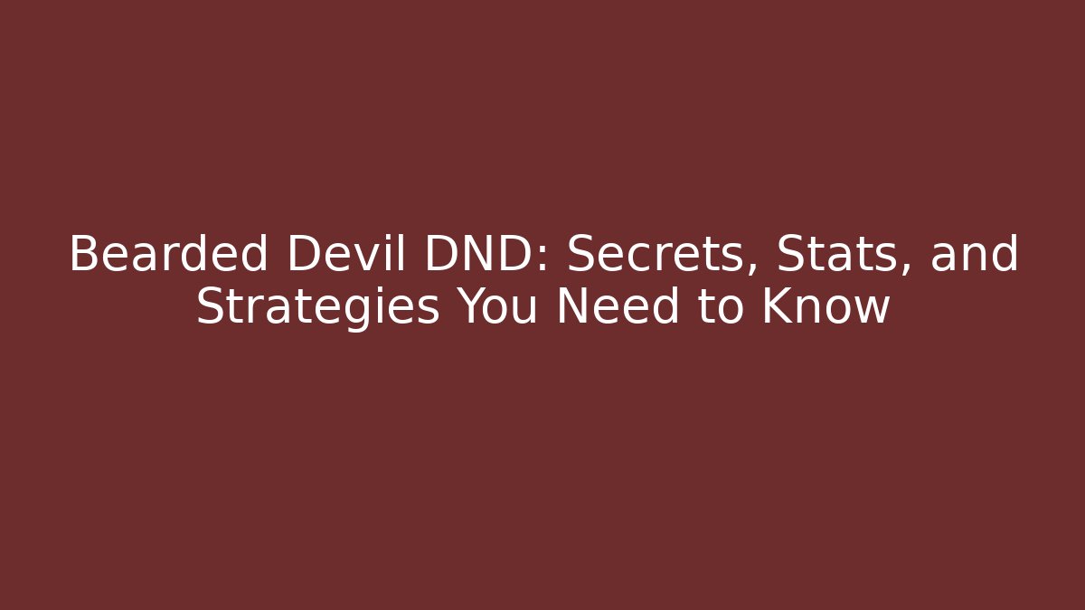 Bearded Devil DND: Secrets, Stats, and Strategies You Need to Know