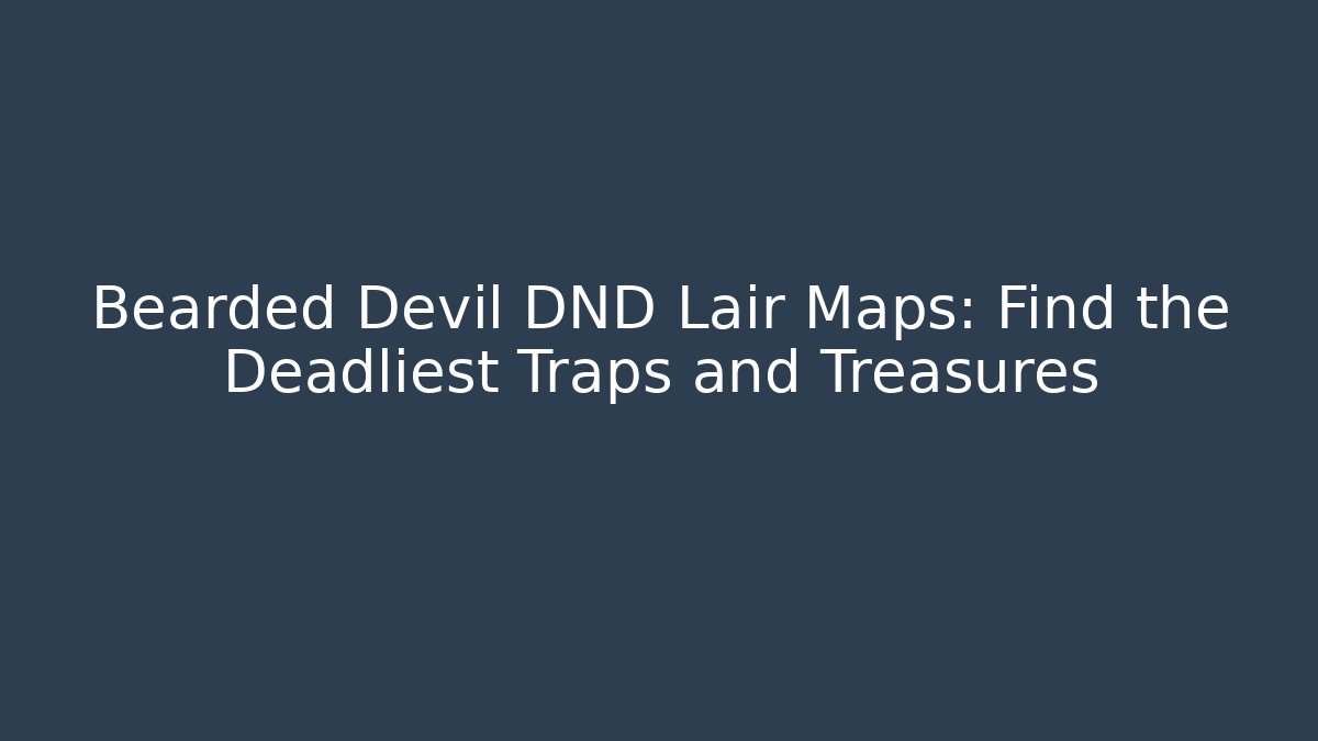 Bearded Devil DND Lair Maps: Find the Deadliest Traps and Treasures - Vintage E-Juice