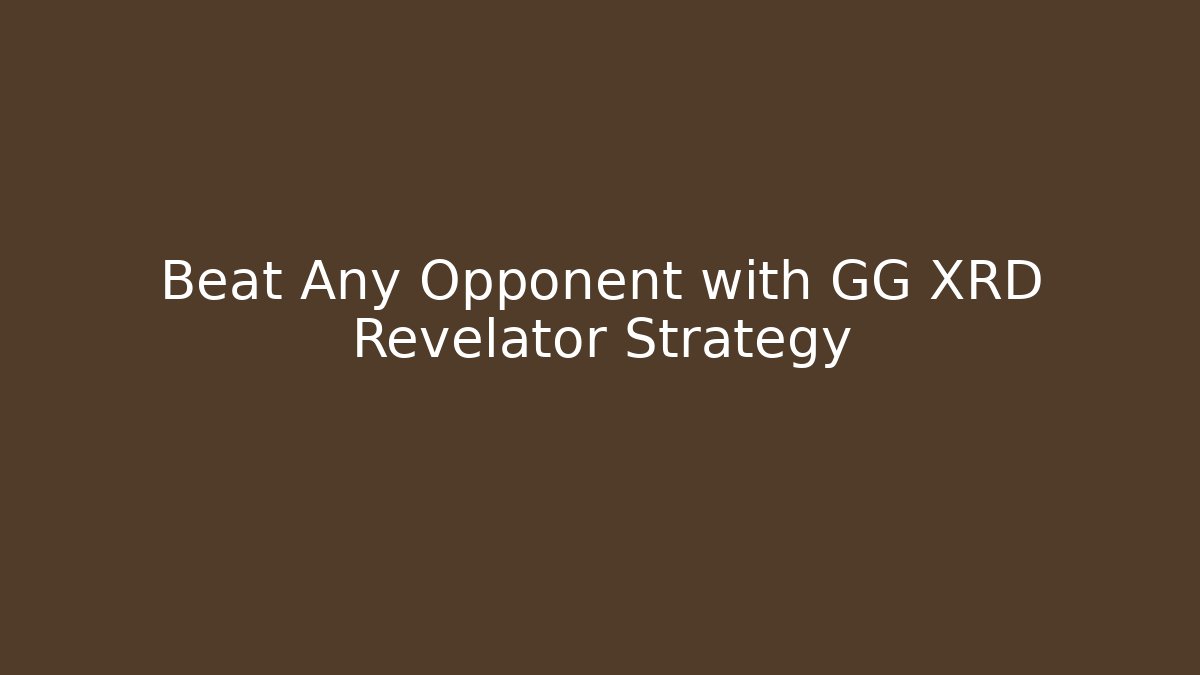 Beat Any Opponent with GG XRD Revelator Strategy