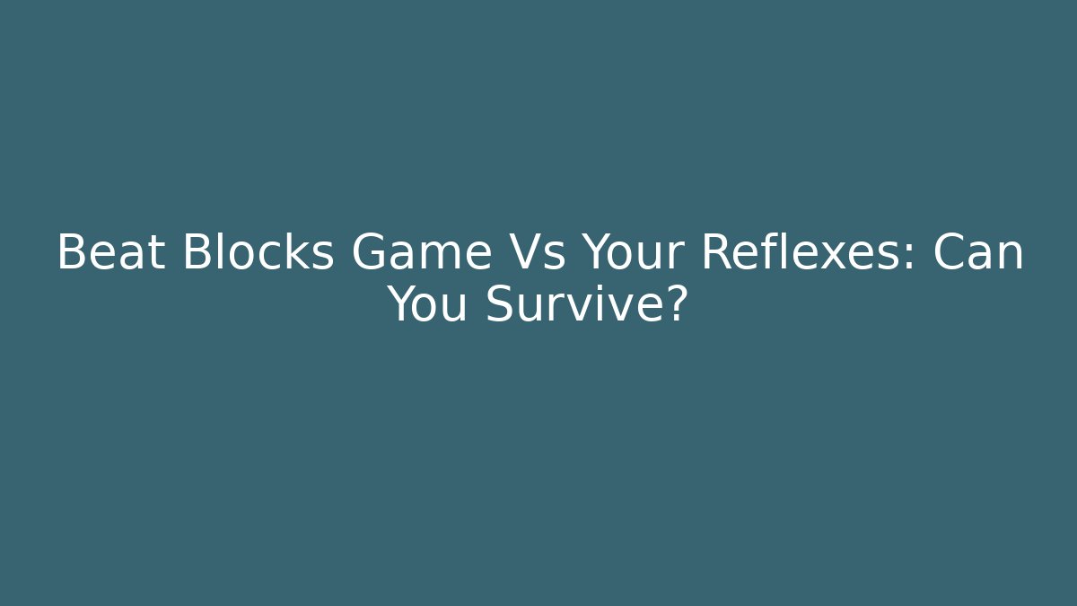 Beat Blocks Game Vs Your Reflexes: Can You Survive? - Vintage E-Juice