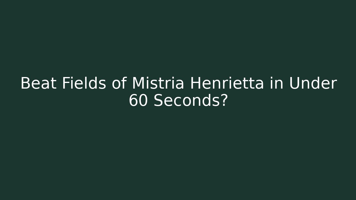 Beat Fields of Mistria Henrietta in Under 60 Seconds?