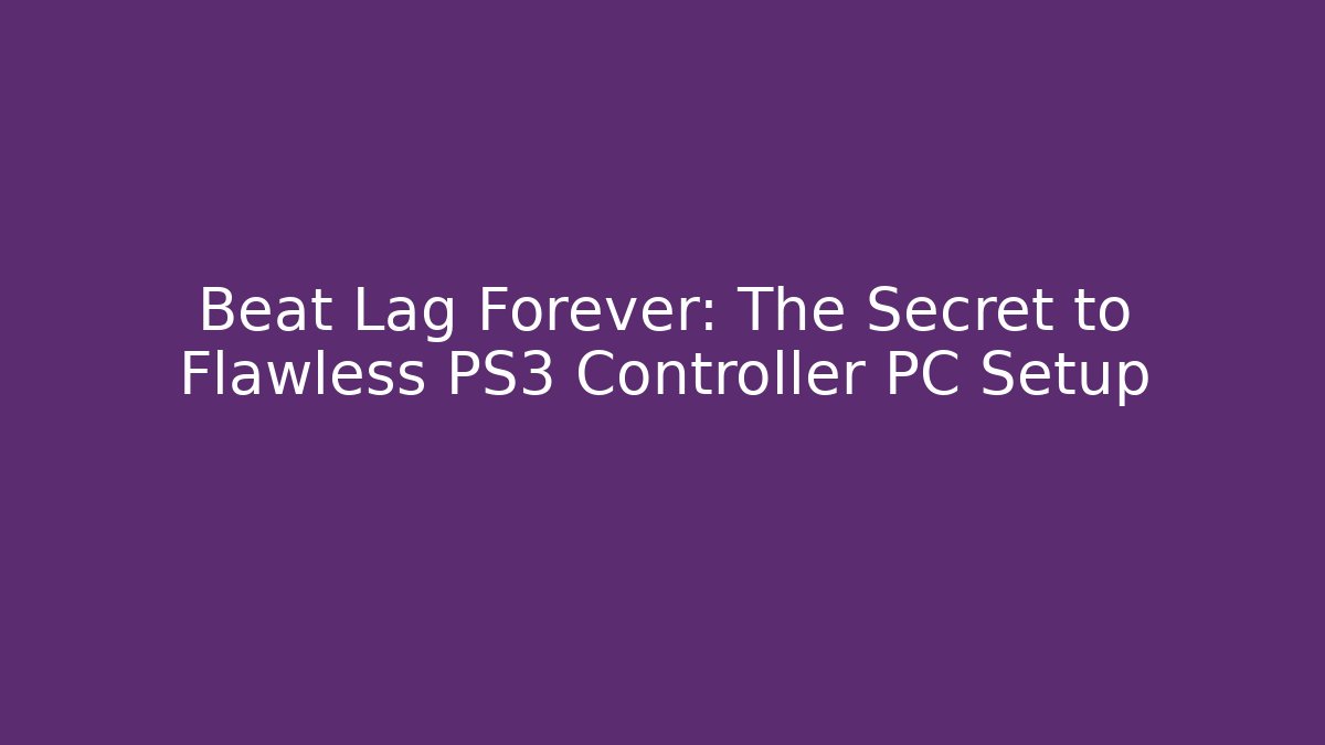 Beat Lag Forever: The Secret to Flawless PS3 Controller PC Setup - Vintage E-Juice