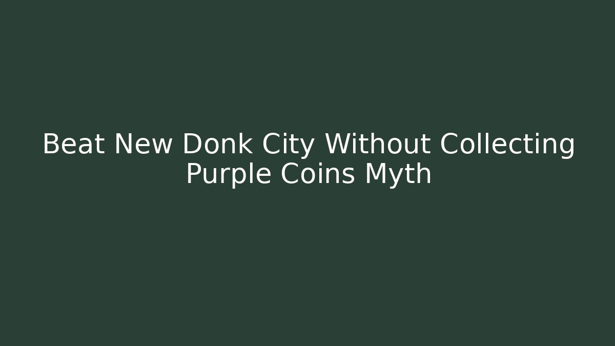 Beat New Donk City Without Collecting Purple Coins Myth