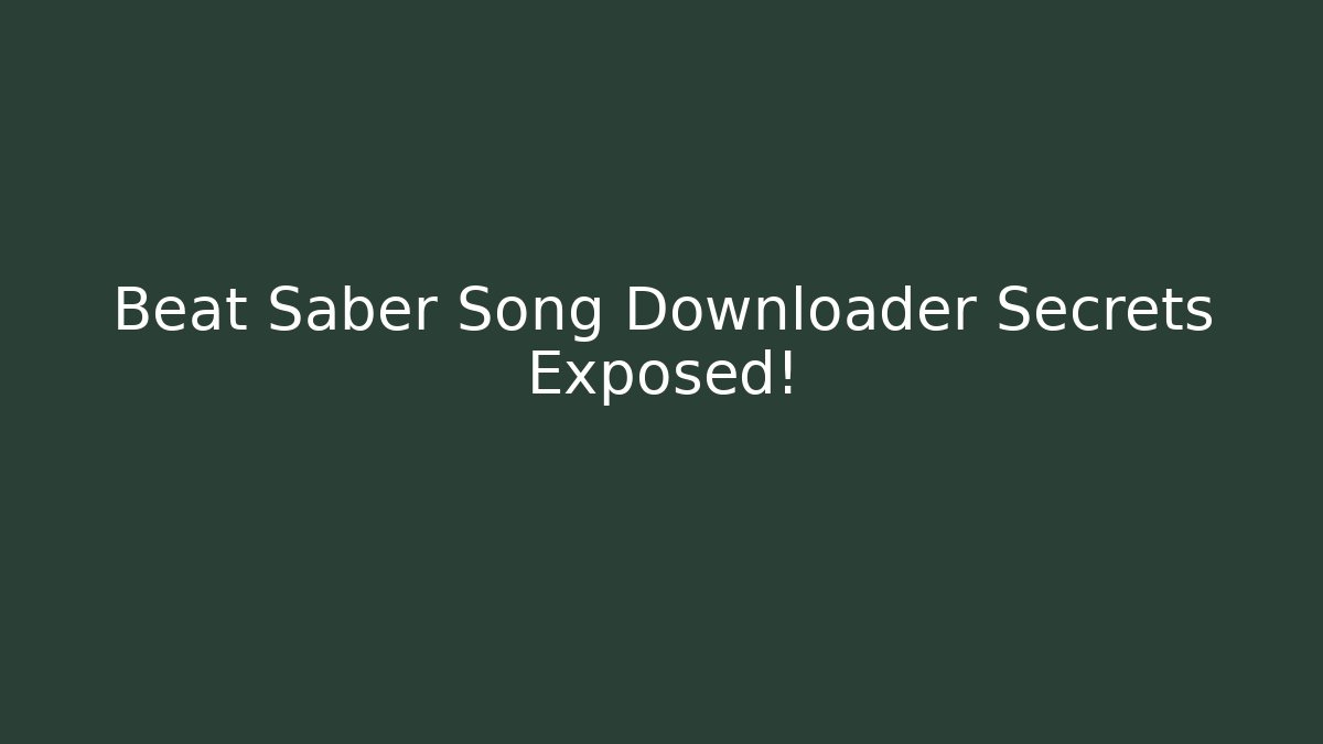 Beat Saber Song Downloader Secrets Exposed!