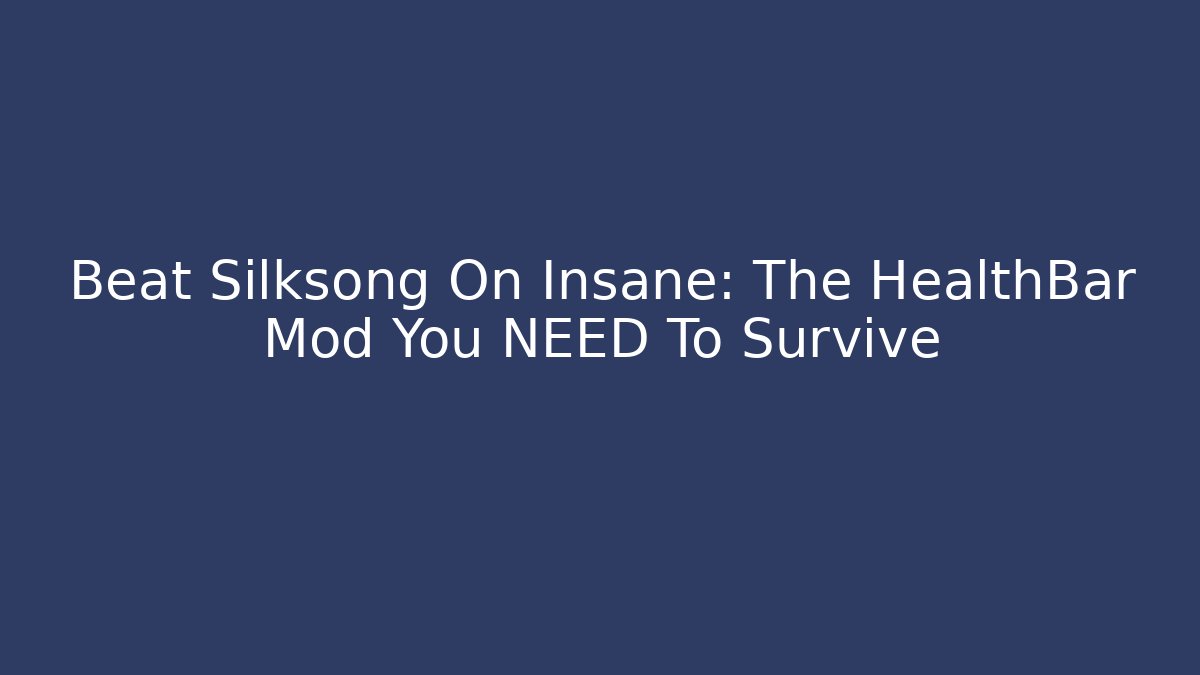 Beat Silksong On Insane: The HealthBar Mod You NEED To Survive