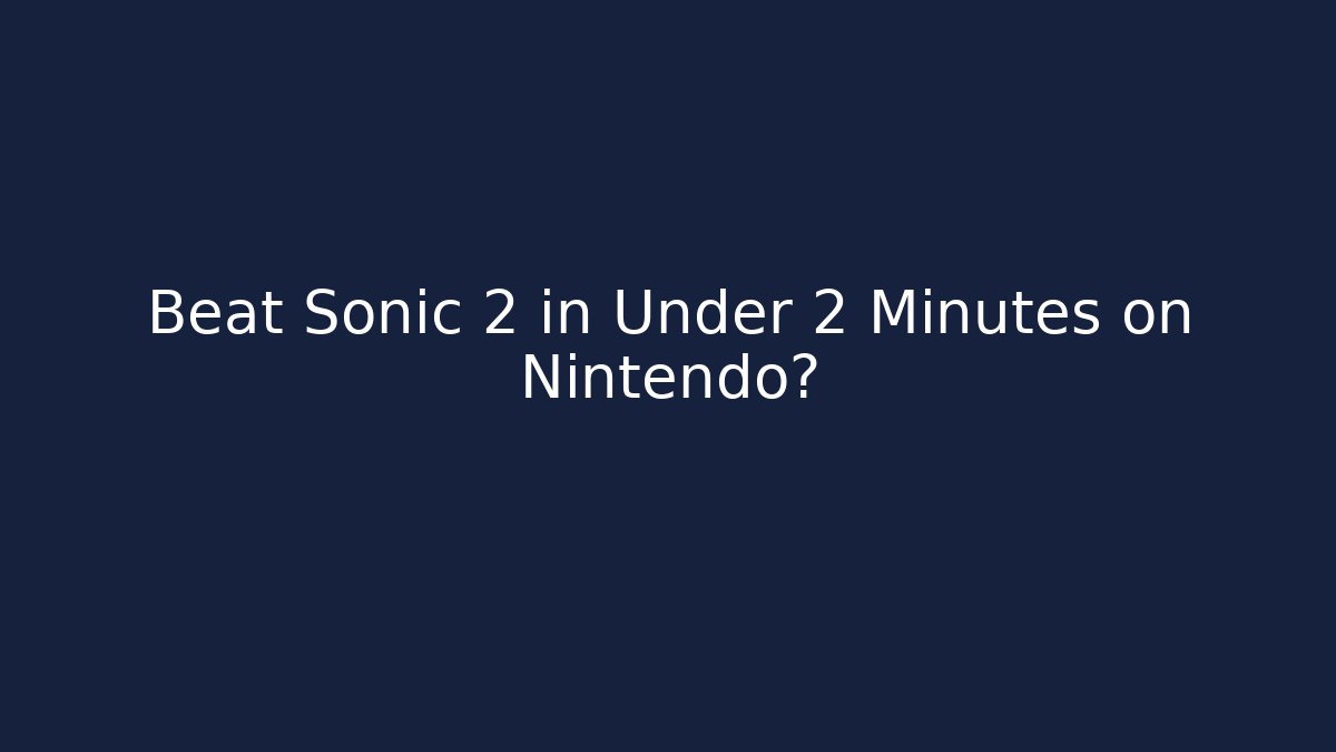 Beat Sonic 2 in Under 2 Minutes on Nintendo?