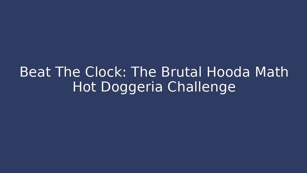Beat The Clock: The Brutal Hooda Math Hot Doggeria Challenge