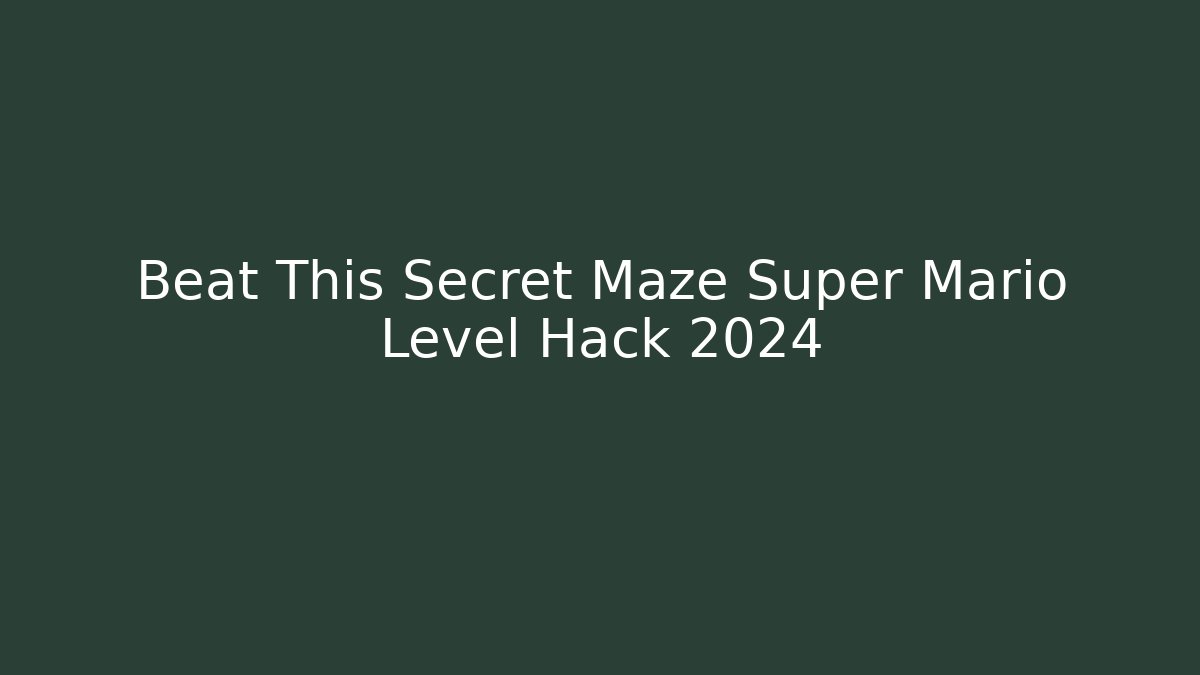 Beat This Secret Maze Super Mario Level Hack 2024