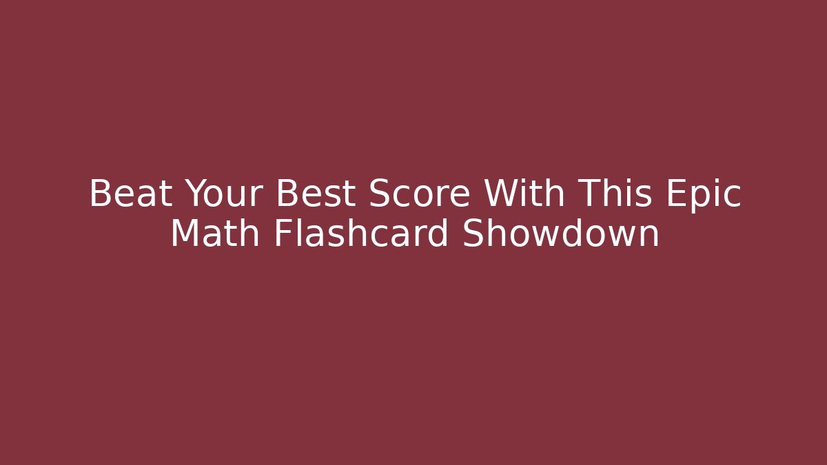 Beat Your Best Score With This Epic Math Flashcard Showdown