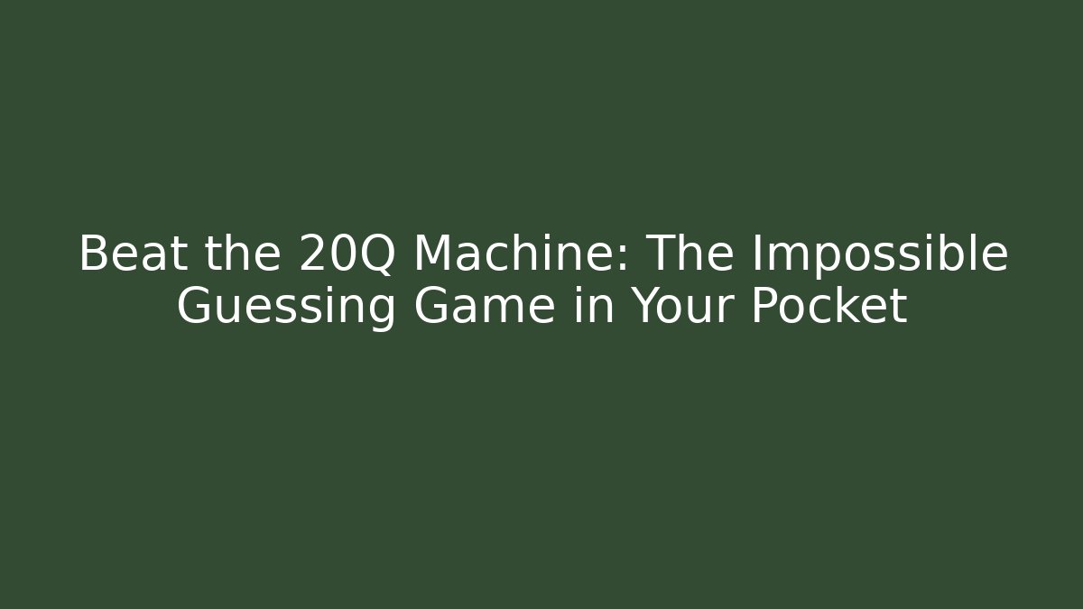 Beat the 20Q Machine: The Impossible Guessing Game in Your Pocket