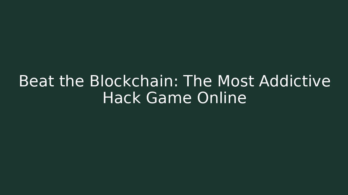 Beat the Blockchain: The Most Addictive Hack Game Online