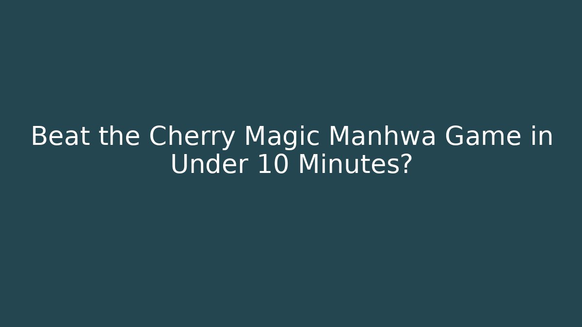 Beat the Cherry Magic Manhwa Game in Under 10 Minutes?