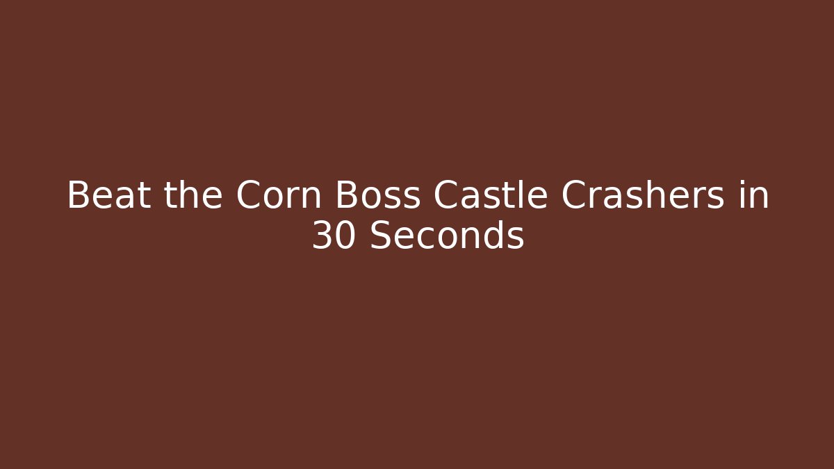 Beat the Corn Boss Castle Crashers in 30 Seconds - Vintage E-Juice