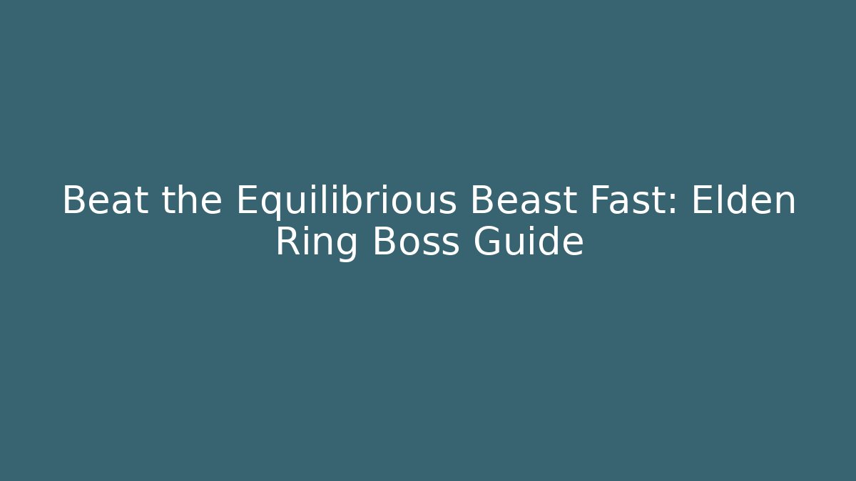 Beat the Equilibrious Beast Fast: Elden Ring Boss Guide - Vintage E-Juice
