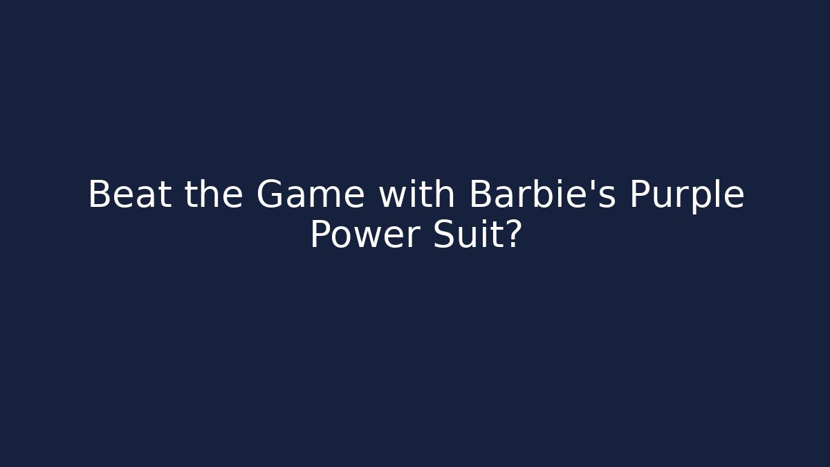 Beat the Game with Barbie's Purple Power Suit?