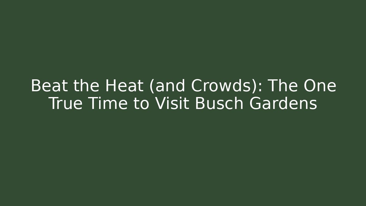Beat the Heat (and Crowds): The One True Time to Visit Busch Gardens