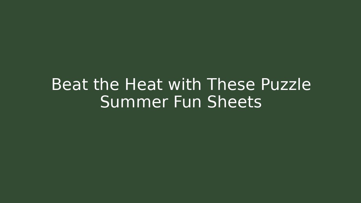 Beat the Heat with These Puzzle Summer Fun Sheets