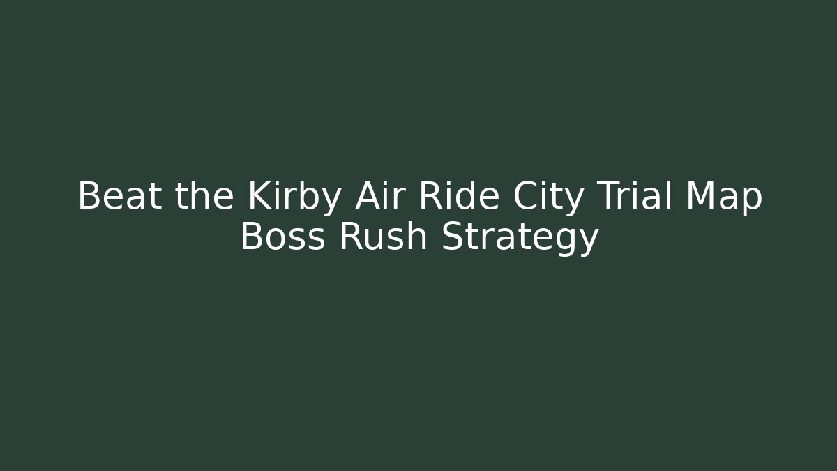 Beat the Kirby Air Ride City Trial Map Boss Rush Strategy