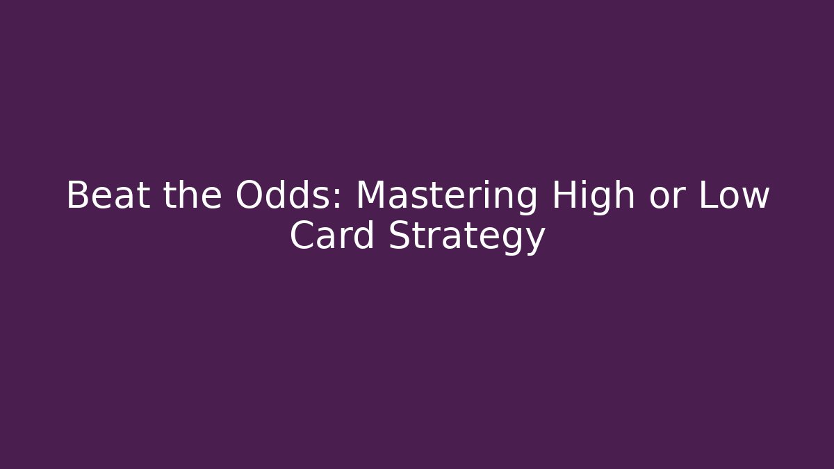Beat the Odds: Mastering High or Low Card Strategy