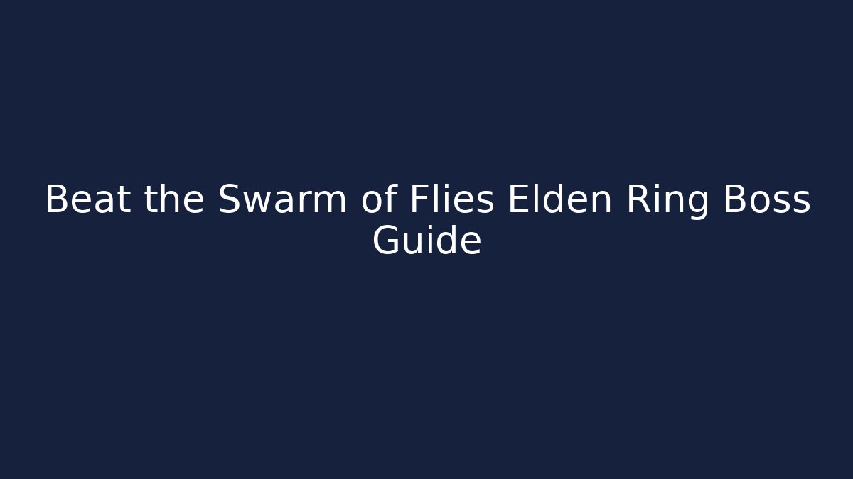 Beat the Swarm of Flies Elden Ring Boss Guide