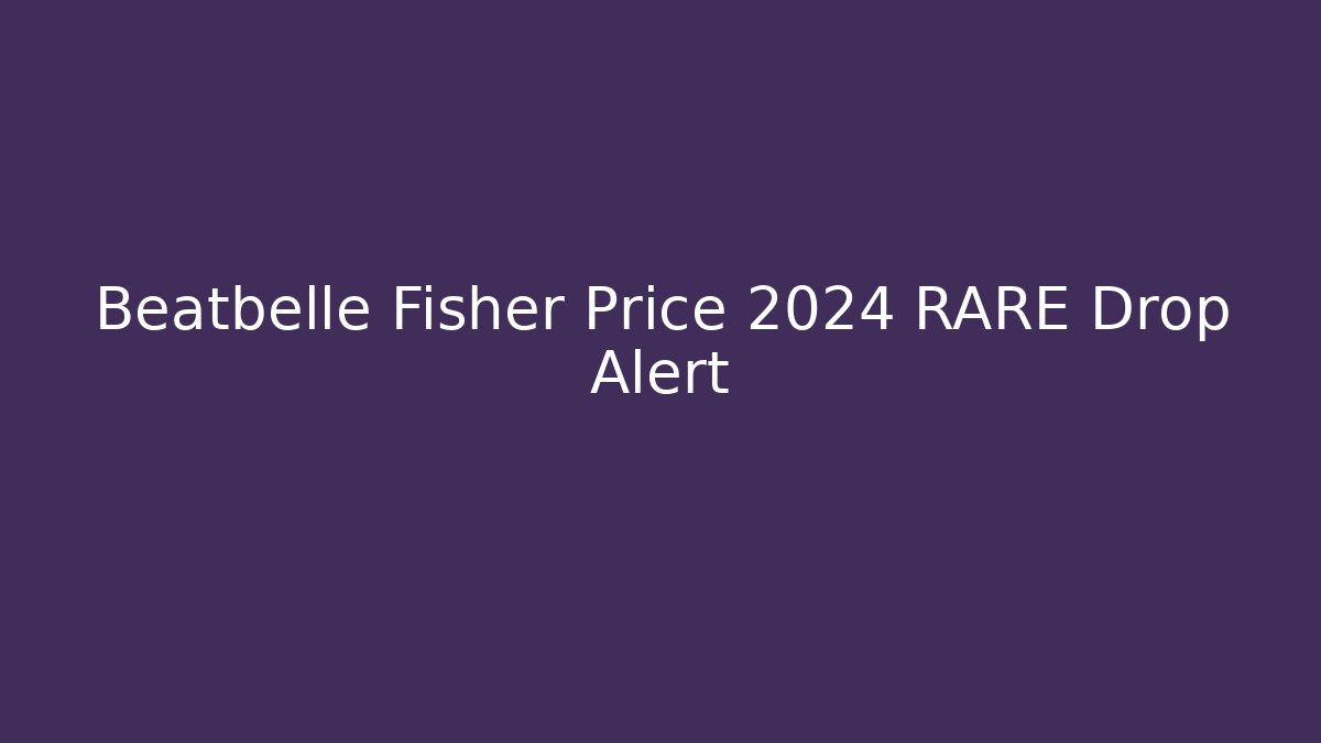Beatbelle Fisher Price 2024 RARE Drop Alert