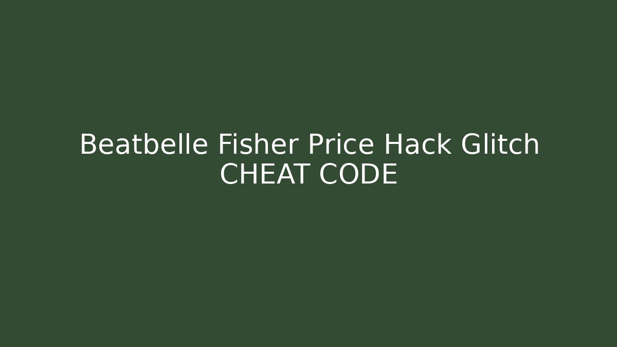 Beatbelle Fisher Price Hack Glitch CHEAT CODE