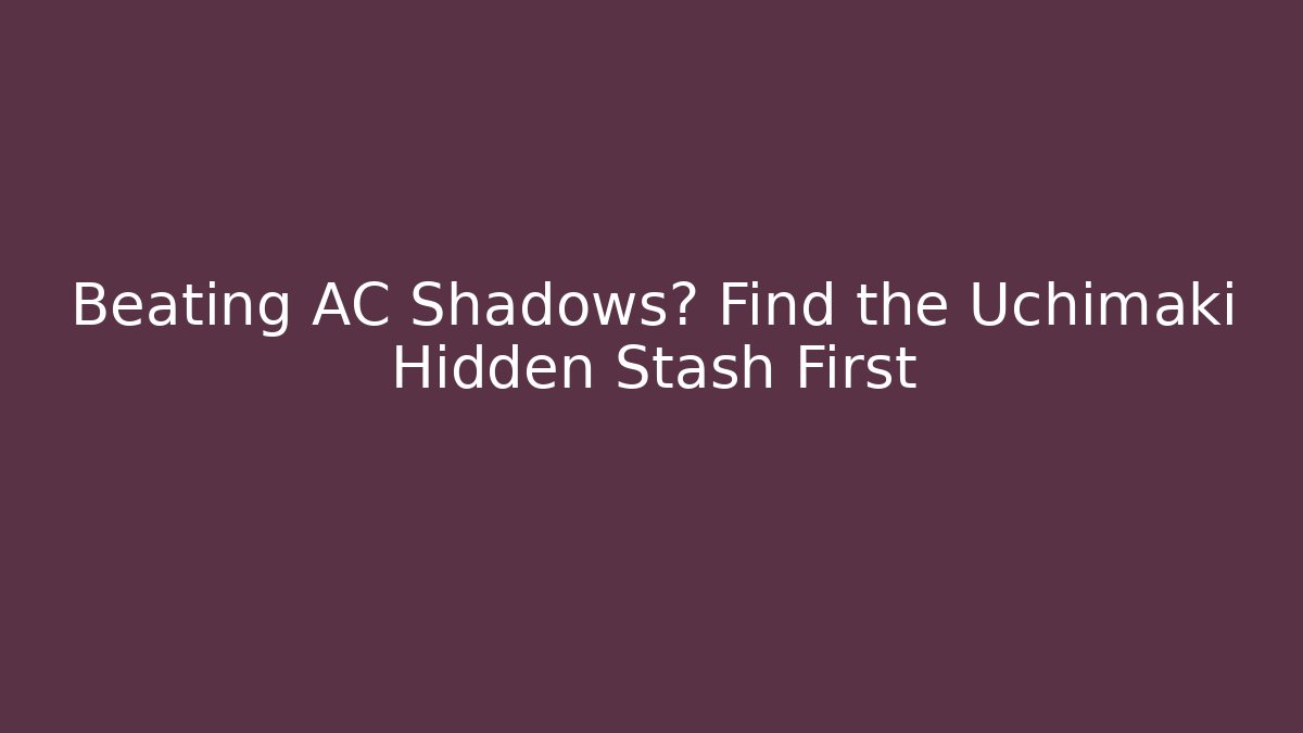 Beating AC Shadows? Find the Uchimaki Hidden Stash First