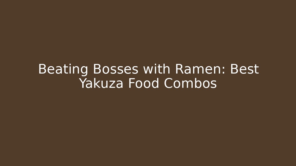 Beating Bosses with Ramen: Best Yakuza Food Combos