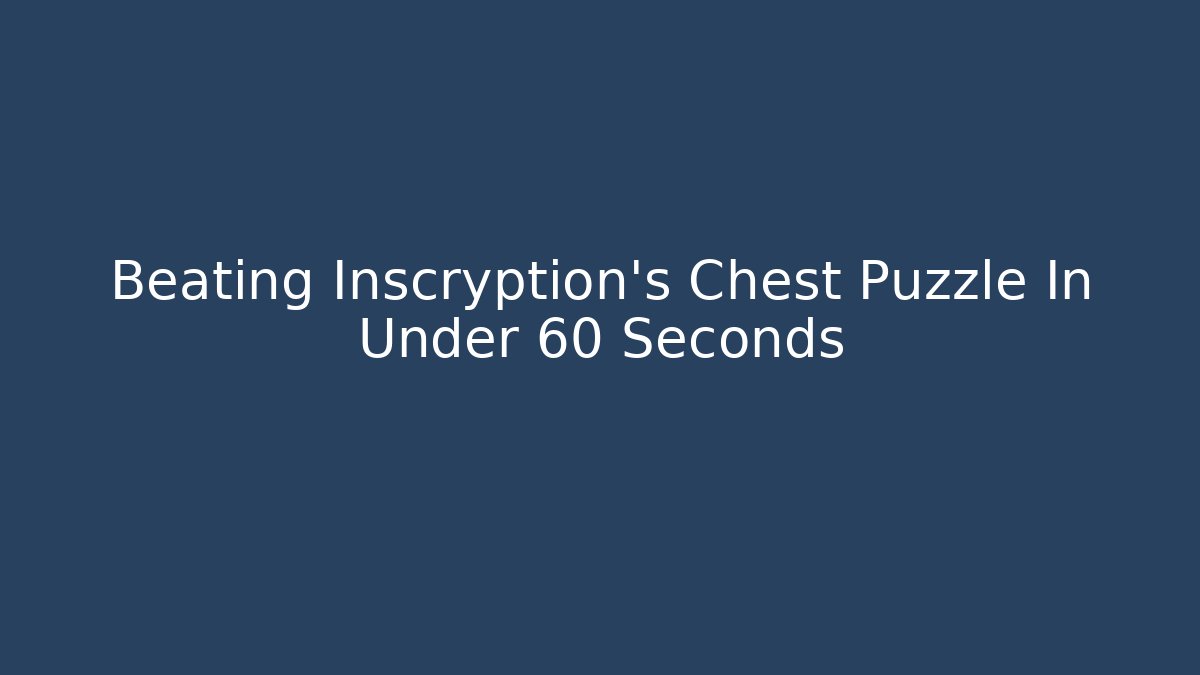 Beating Inscryption's Chest Puzzle In Under 60 Seconds