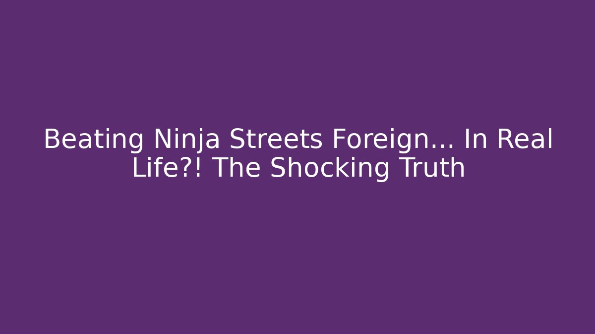 Beating Ninja Streets Foreign… In Real Life?! The Shocking Truth - Vintage E-Juice