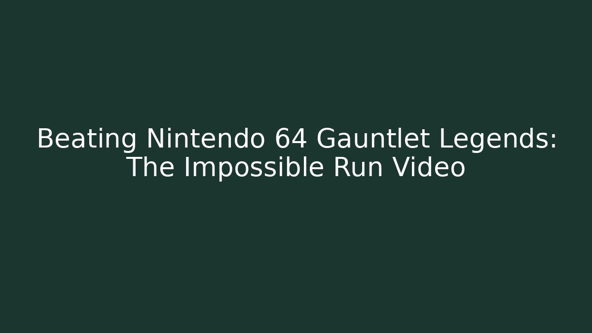 Beating Nintendo 64 Gauntlet Legends: The Impossible Run Video