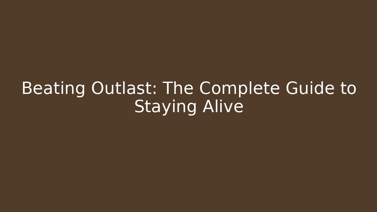 Beating Outlast: The Complete Guide to Staying Alive - Vintage E-Juice