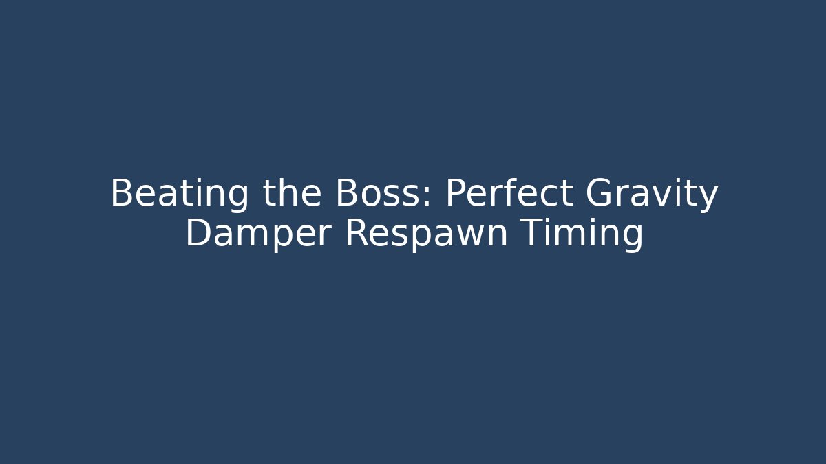 Beating the Boss: Perfect Gravity Damper Respawn Timing - Vintage E-Juice