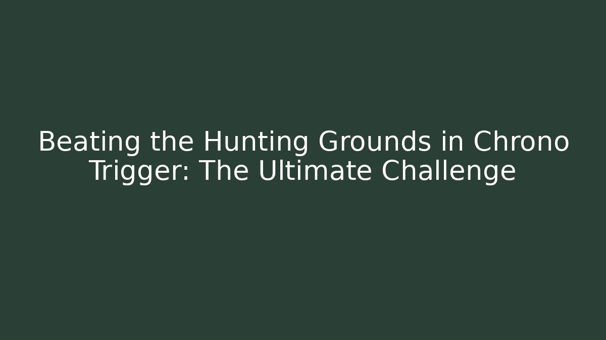 Beating the Hunting Grounds in Chrono Trigger: The Ultimate Challenge - Vintage E-Juice