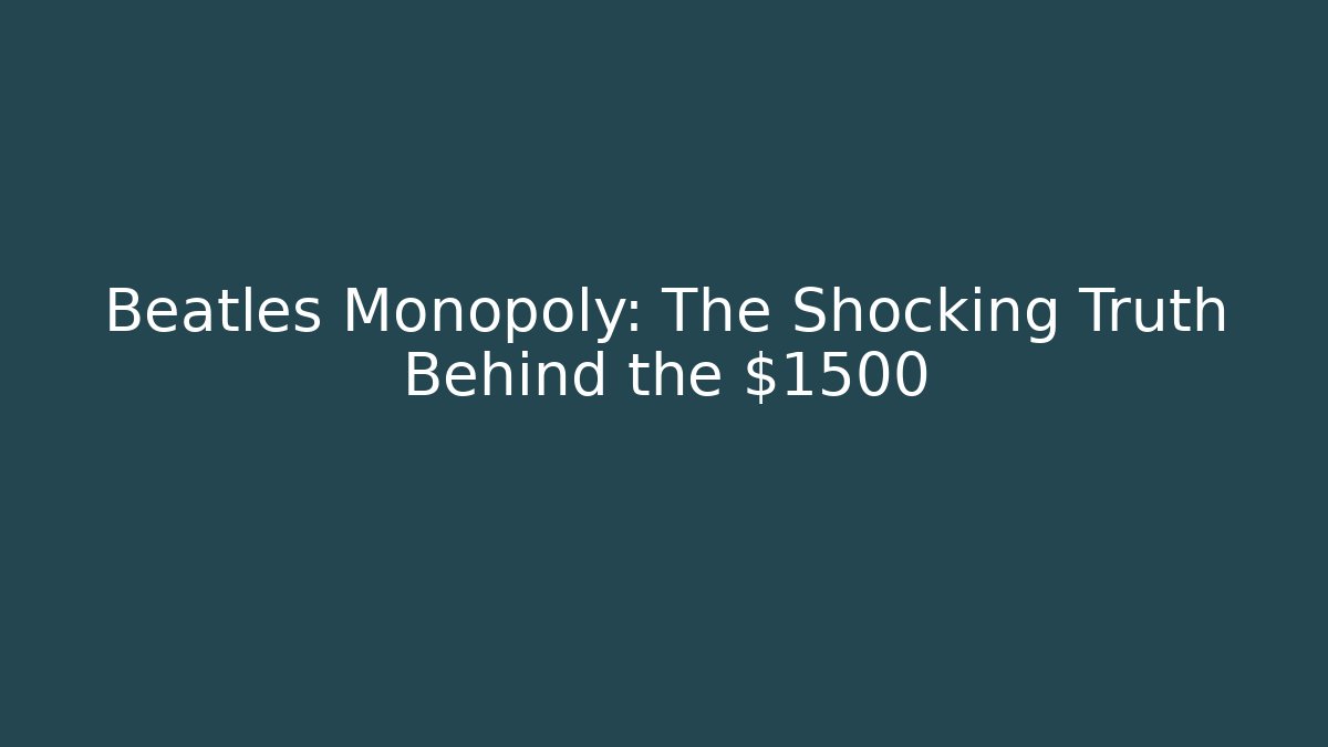 Beatles Monopoly: The Shocking Truth Behind the $1500