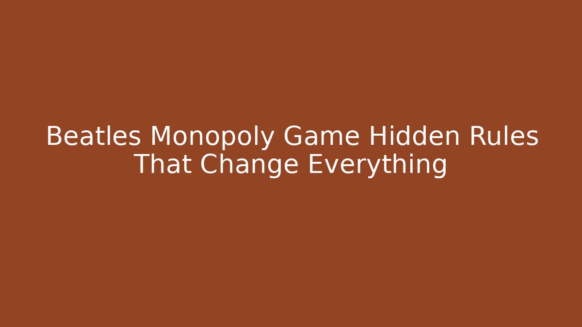 Beatles Monopoly Game Hidden Rules That Change Everything