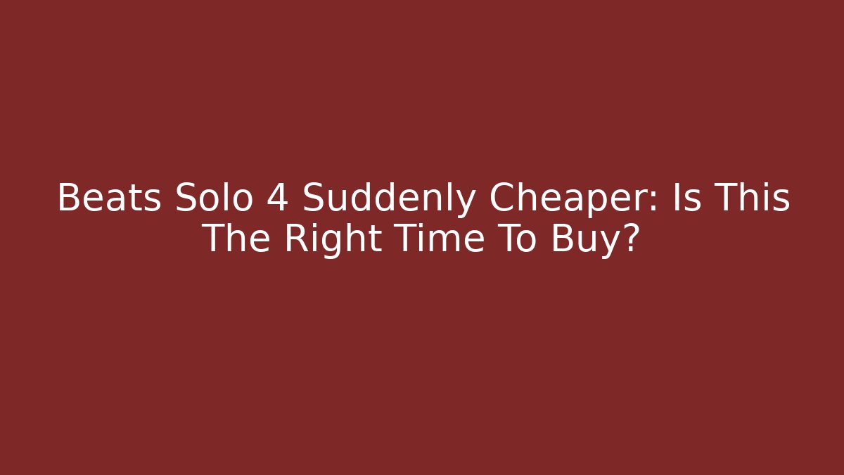 Beats Solo 4 Suddenly Cheaper: Is This The Right Time To Buy? - Vintage E-Juice