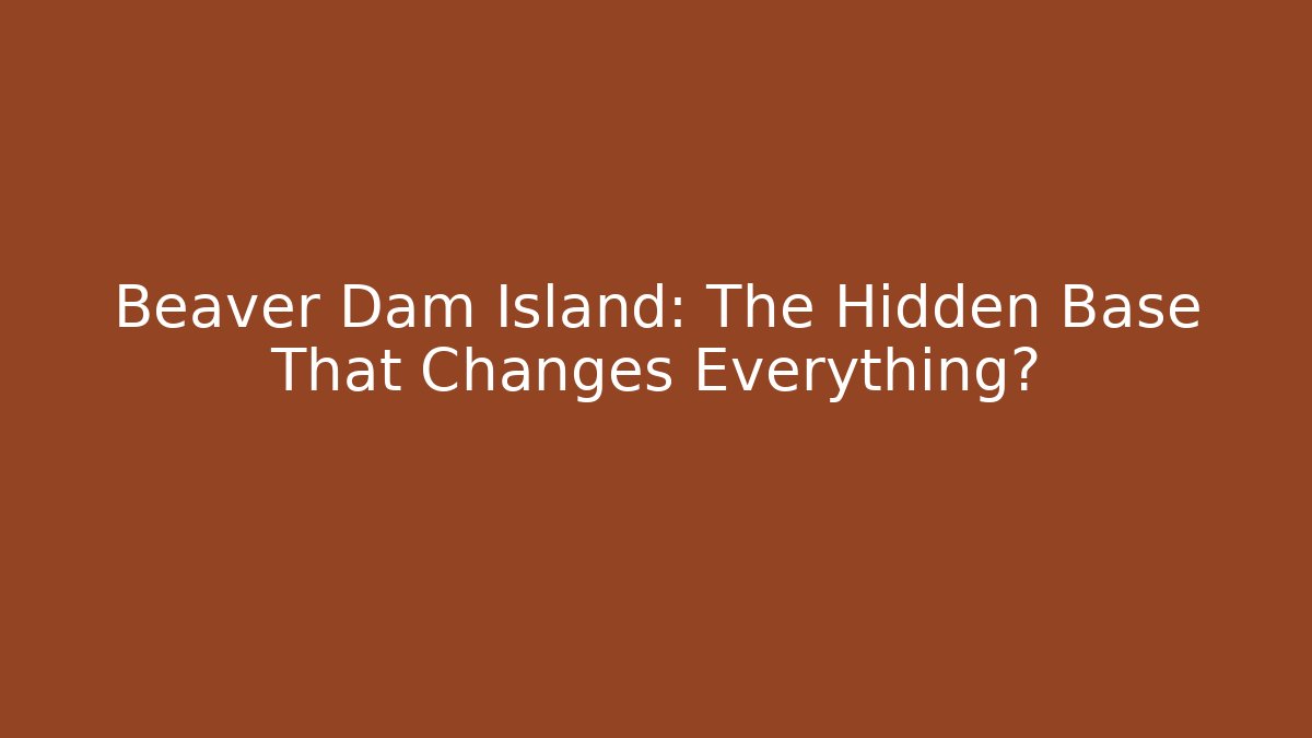 Beaver Dam Island: The Hidden Base That Changes Everything? - Vintage E-Juice