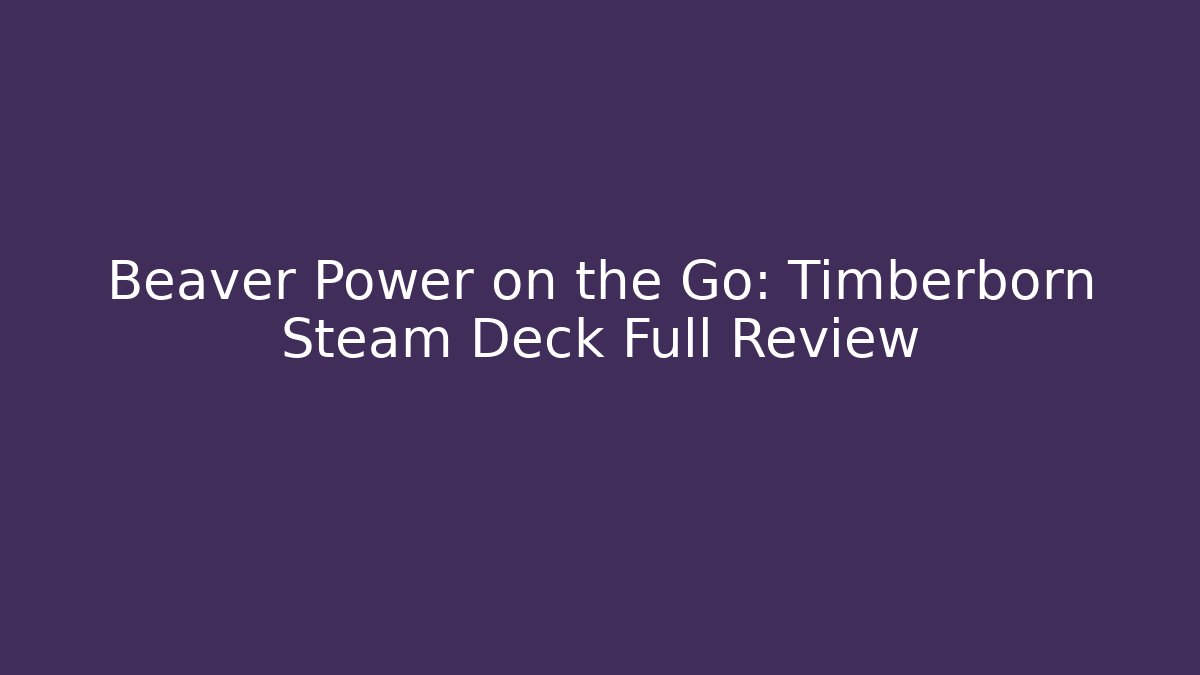 Beaver Power on the Go: Timberborn Steam Deck Full Review