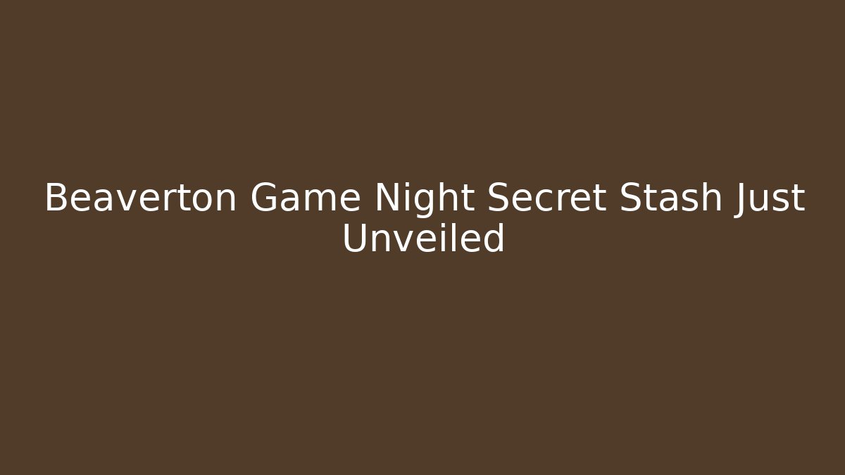 Beaverton Game Night Secret Stash Just Unveiled