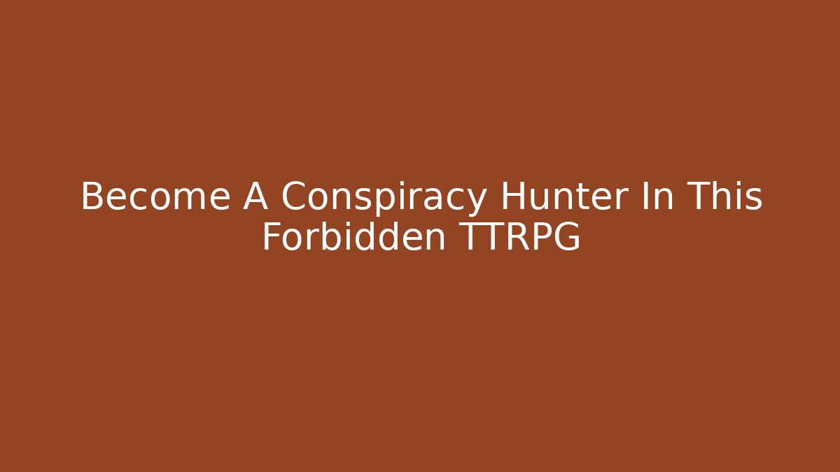 Become A Conspiracy Hunter In This Forbidden TTRPG
