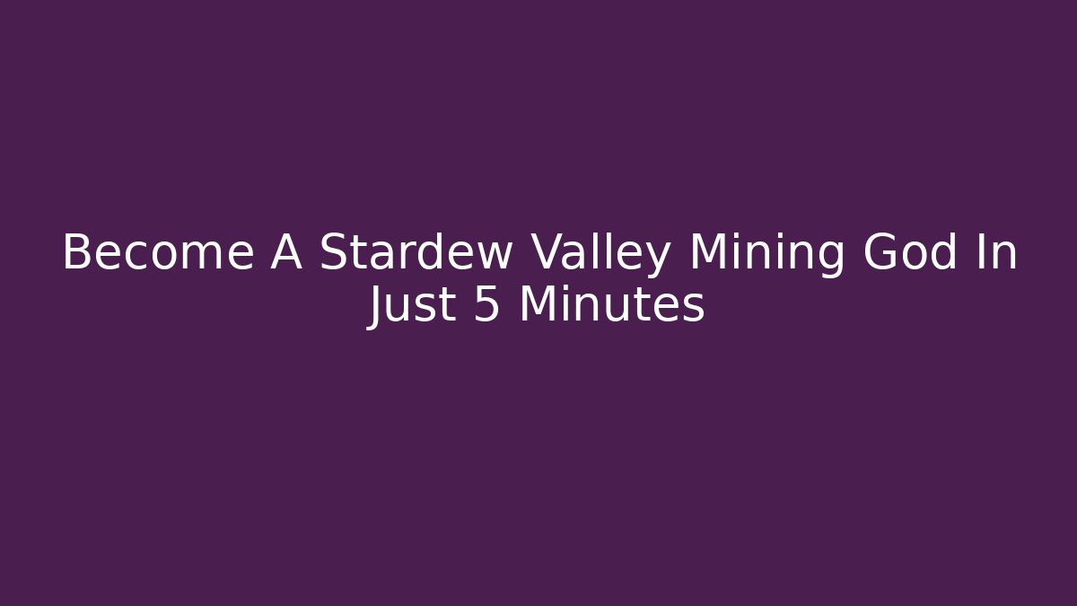Become A Stardew Valley Mining God In Just 5 Minutes