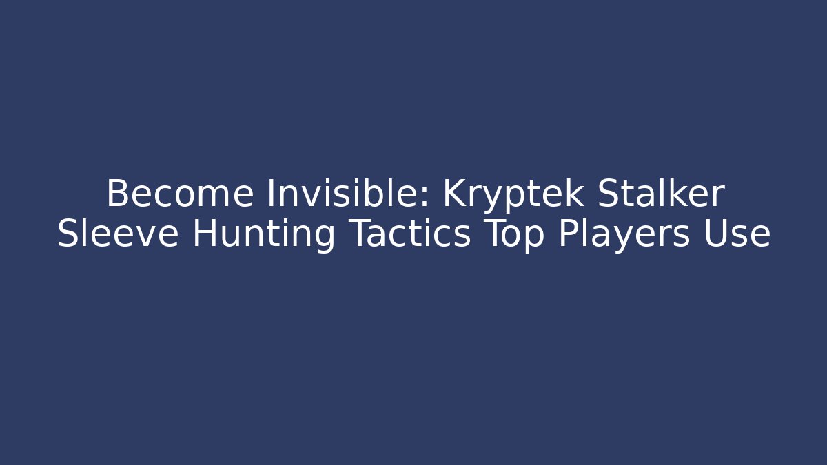 Become Invisible: Kryptek Stalker Sleeve Hunting Tactics Top Players Use