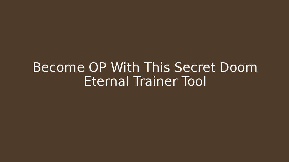 Become OP With This Secret Doom Eternal Trainer Tool