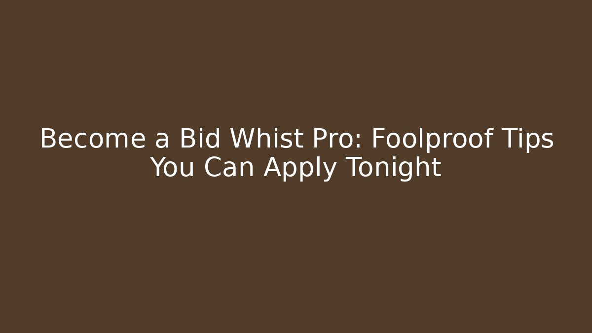 Become a Bid Whist Pro: Foolproof Tips You Can Apply Tonight