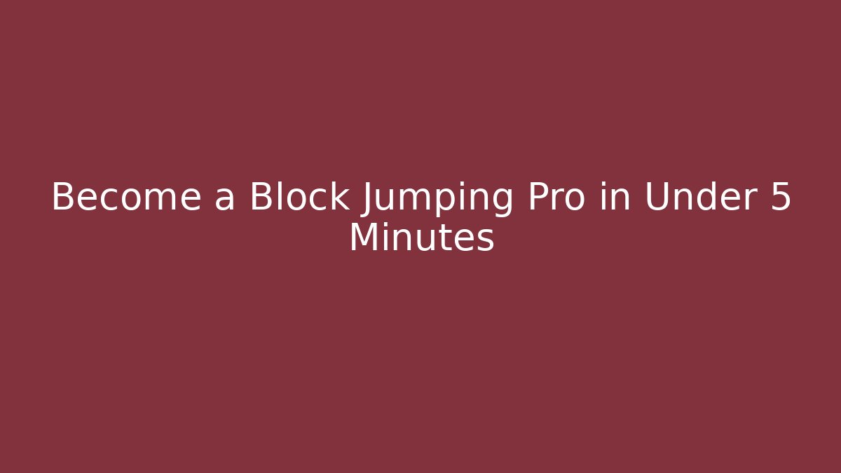Become a Block Jumping Pro in Under 5 Minutes