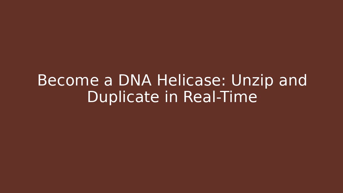 Become a DNA Helicase: Unzip and Duplicate in Real-Time