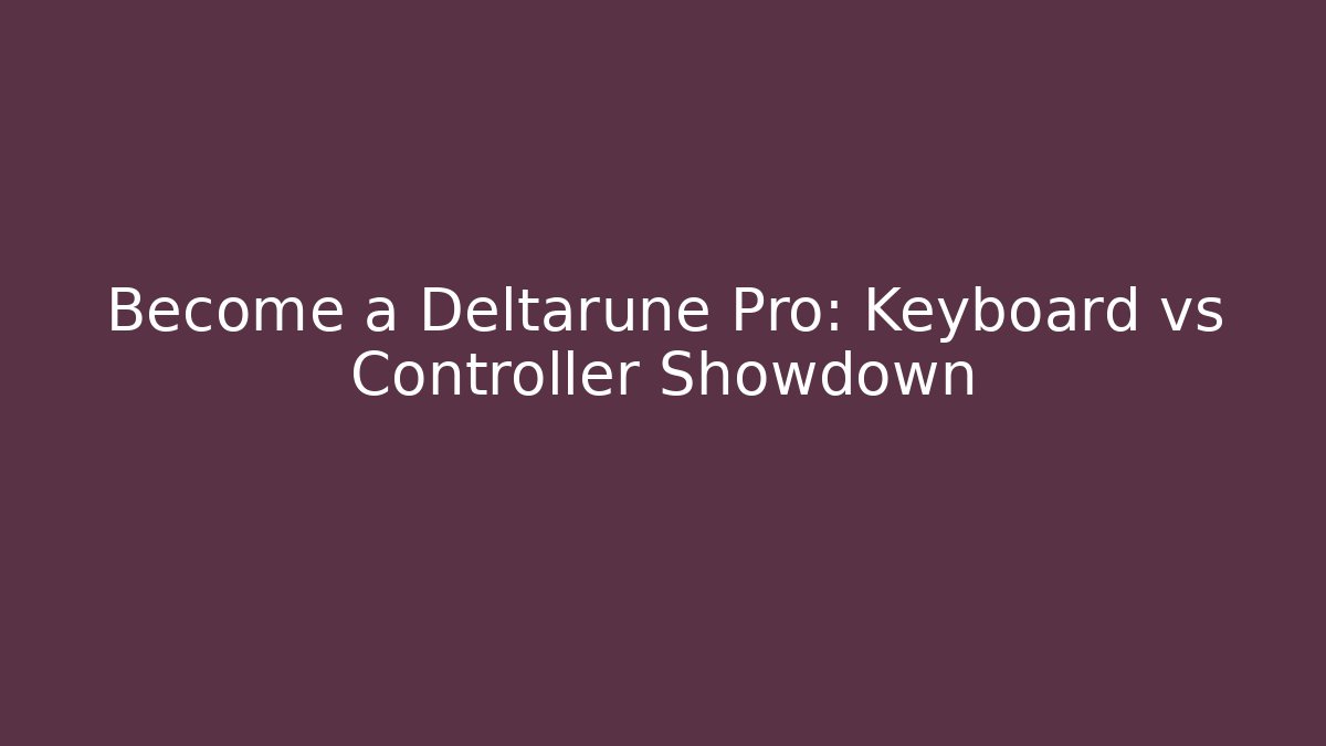 Become a Deltarune Pro: Keyboard vs Controller Showdown