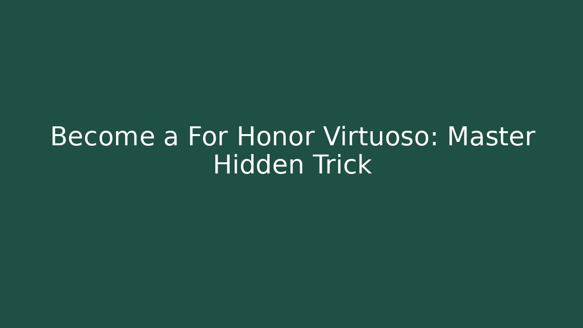 Become a For Honor Virtuoso: Master Hidden Trick - Vintage E-Juice