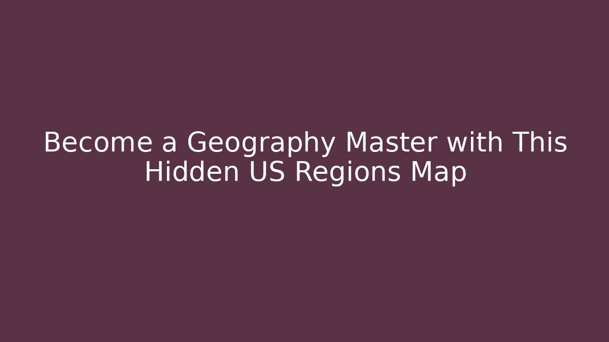 Become a Geography Master with This Hidden US Regions Map